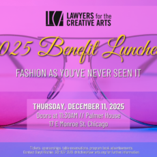 Promotional graphic for Lawyers for the Creative Arts' 2025 Benefit Luncheon, themed "Fashion As You've Never Seen It," taking place December 11, 2025, at the Palmer House in Chicago.