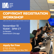 Promotional graphic for “Copyright Registration Workshop” presented by Lawyers for the Creative Arts with Irwin IP LLP, now a part of Miller Johnson. The left side of the image has a blue background with white and orange text. The top left features the Lawyers for the Creative Arts logo in white. Large orange banner text reads: “COPYRIGHT REGISTRATION WORKSHOP.” Below, white text reads: “with Irwin IP LLP, now a part of Miller Johnson.” Event details are listed: “November 13, 10AM – 3PM CT, In-Person, Downtown Chicago.” An orange banner at the bottom reads: “Apply for Free at law-arts.org, Applications due on Nov 7th!” On the right side of the image is a photograph of a group of adults seated at a long conference table, using laptops and reviewing papers. A man in a suit stands in the background in front of a large screen displaying the words “Copyright Registration Clinic.” The room has a modern design with large windows and a high ceiling.