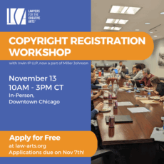 Promotional graphic for a "Copyright Registration Workshop" hosted by Lawyers for the Creative Arts, featuring a split design. The left half of the image has a blue background with white and orange text and the LCA logo at the top. It reads: COPYRIGHT REGISTRATION WORKSHOP with Irwin IP LLP, now a part of Miller Johnson November 13 10AM – 3PM CT In-Person, Downtown Chicago At the bottom in an orange rounded box: Apply for Free at law-arts.org Applications due on Nov 7th! The right half of the image shows a photo of a diverse group of people seated around a long wooden conference table. They appear to be participating in a workshop or discussion. Laptops, notepads, LaCroix cans, water bottles, and papers are visible on the table. The setting is a modern conference room with bright overhead lighting.