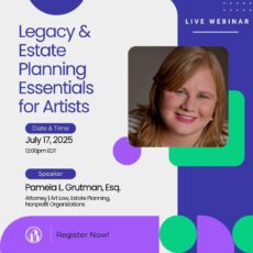 Promotional graphic for a live webinar titled “Legacy & Estate Planning Essentials for Artists,” featuring speaker Pamela L. Grutman, Esq. The event takes place on July 17, 2025, at 12:00pm EDT. Includes a professional headshot of the speaker.