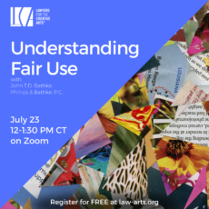 A square promotional graphic featuring bold text and vibrant collage imagery. The top left side has a solid blue background with white text that reads: “Lawyers for the Creative Arts Understanding Fair Use with John T.D. Bathke, Phillips & Bathke, P.C. July 23 12–1:30 PM CT on Zoom” Along the diagonal lower right is a colorful collage of torn paper clippings, including fragments of photographs, magazine text, maps, and textures—evoking the spirit of remix and creative reuse. Text at the bottom of the image reads: “Register for FREE at law-arts.org”