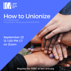 Square promotional graphic for an online event hosted by Lawyers for the Creative Arts. On the left side, against a bright periwinkle blue background, the LCA logo appears at the top, followed by large white text reading “How to Unionize.” Beneath, in smaller light blue text: “with Natalie Robin, United Scenic Artists, Local USA 829, IATSE.” Event details appear in white: “September 23, 12–1:30 PM CT, on Zoom.” At the bottom, smaller white text reads: “Register for FREE at law-arts.org.” On the right side, a diagonal split reveals a close-up photo of multiple hands of different skin tones stacked together in solidarity, some with brightly painted nails.