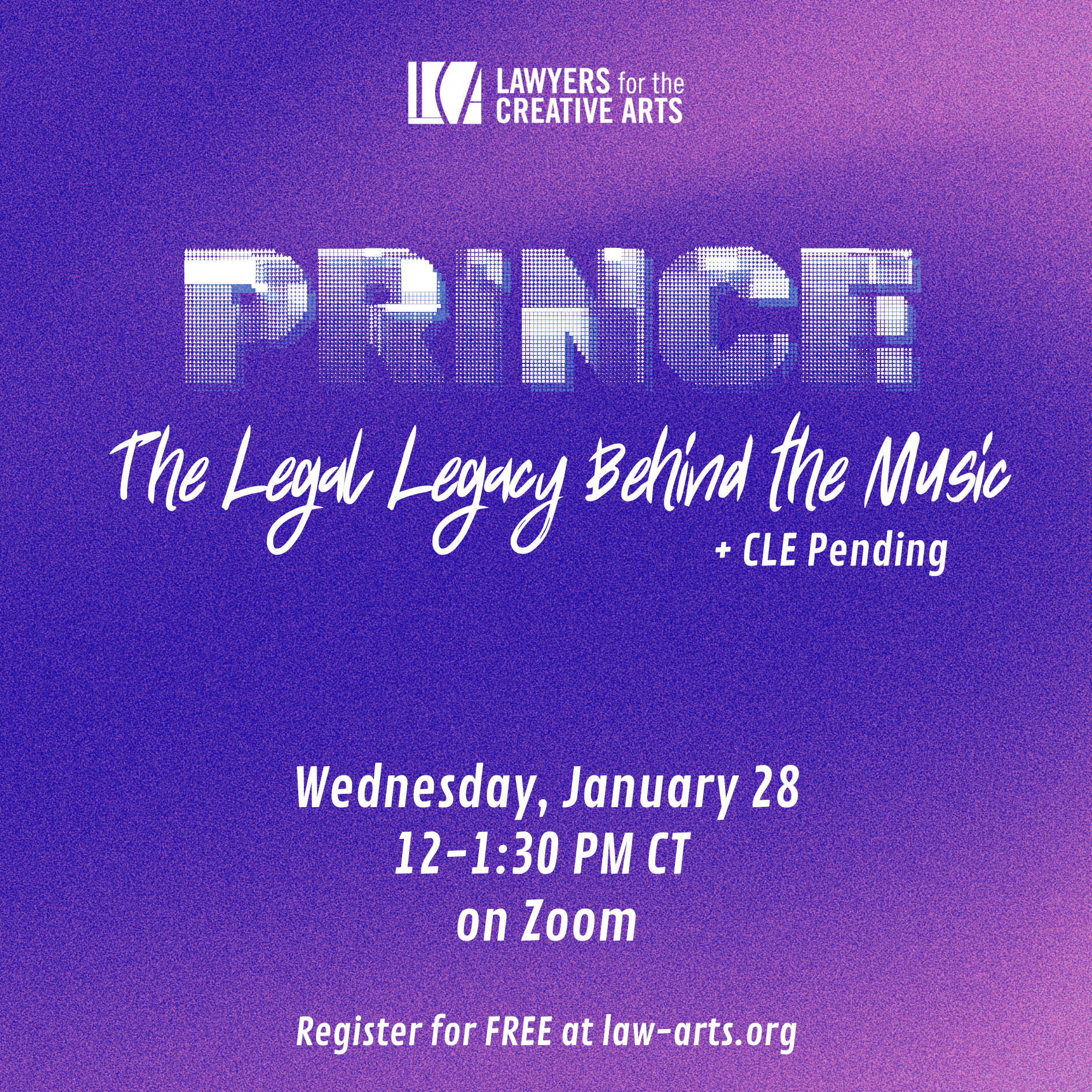 Graphic promoting a Lawyers for the Creative Arts program titled “PRINCE: The Legal Legacy Behind the Music,” with “CLE pending.” The design features a purple-to-pink textured gradient background with large, stylized lettering spelling “PRINCE” and handwritten-style text beneath it. Event details read: Wednesday, January 28, 12–1:30 PM CT, on Zoom. The Lawyers for the Creative Arts logo appears at the top, and registration information at the bottom states: “Register for FREE at law-arts.org.”