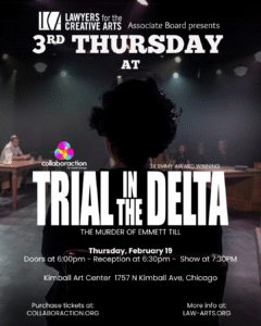 Promotional poster for a Lawyers for the Creative Arts Associate Board event titled “3rd Thursday at Trial in the Delta: The Murder of Emmett Till,” presented in collaboration with Collaboration for Social Change. The background image shows the silhouette of a person seated in the foreground, facing a staged courtroom scene with people seated at tables under dramatic lighting. Text on the image reads: “3rd Thursday at Trial in the Delta — The Murder of Emmett Till.” Noted as “3x Emmy Award Winning.” Event details: Thursday, February 19. Doors at 6:00 PM, reception at 6:30 PM, show at 7:30 PM. Location: Kimball Art Center, 1757 N. Kimball Ave, Chicago. Ticket information: Purchase tickets at collaboration.org. More info at law-arts.org.