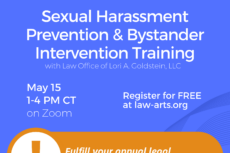 Promotional graphic for a Lawyers for the Creative Arts training titled “Sexual Harassment Prevention & Bystander Intervention Training,” presented with the Law Office of Lori A. Goldstein, LLC. Supporting organizations listed at the top include the League of Chicago Theatres, Chicago Independent Venue League, and Arts Alliance Illinois. Event details: May 15, 1–4 PM CT, on Zoom. Text reads: “Register for FREE at law-arts.org.” A highlighted note states: “Fulfill your annual legal requirement for the City of Chicago!” The design features a blue background with white text and a circular orange icon with an exclamation mark emphasizing the compliance requirement.