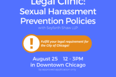 Promotional graphic for a Lawyers for the Creative Arts legal clinic titled “Legal Clinic: Sexual Harassment Prevention Policies,” presented with Seyfarth Shaw LLP. Event details: August 25, 12–3 PM, in Downtown Chicago (by approved application only). Text reads: “Apply for FREE by August 14 at law-arts.org.” A highlighted note states: “Fulfill your legal requirement for the City of Chicago!” The design features a blue background with white text, the Lawyers for the Creative Arts and Seyfarth logos at the top, and an orange callout with an exclamation icon emphasizing compliance.