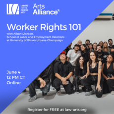 Promotional graphic for a Lawyers for the Creative Arts program presented in partnership with Arts Alliance Illinois. Text reads: “Worker Rights 101” with Alison Dickson, School of Labor and Employment Relations at University of Illinois Urbana-Champaign. The event takes place June 4 at 12 PM CT and will be held online. Registration is free at law-arts.org. The design features a blue background with white text and logos for Lawyers for the Creative Arts and Arts Alliance Illinois in the upper left. On the right side is a group photograph of a diverse group of creative professionals posing together in a studio setting, smiling toward the camera. Several individuals are kneeling or standing close together, some holding cameras or wearing creative work attire.