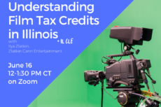 Promotional graphic for a Lawyers for the Creative Arts webinar titled “Understanding Film Tax Credits in Illinois” with Ilya Zlatkin of Zlatkin Cann Entertainment. The program is approved for CLE. The event takes place June 16 from 12:00–1:30 PM CT on Zoom. Registration is free at law-arts.org. The design features a blue background with white text and the Lawyers for the Creative Arts logo in the upper left corner. On the right side is a photograph of a professional television and film camera mounted on a tripod in front of a bright green screen studio backdrop. The image evokes film production, media creation, and the entertainment industry, reinforcing the webinar’s focus on Illinois film tax credits and incentives for filmmakers.
