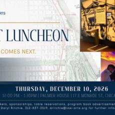 Promotional graphic for Lawyers for the Creative Arts’ 2026 Benefit Luncheon. The design layers a historic Chicago street map with navy and gold typography and photographs highlighting cultural and community spaces. Text reads: “2026 Benefit Luncheon. Built Here. Building What Comes Next.” A dark panel adds: “What was built here. Who built it. What we inherit. What we build next.” The event takes place Thursday, December 10, 2026, from 12:00–1:30 p.m. at the Palmer House, 17 E. Monroe Street, Chicago. Contact Daryl Ritchie at 312-837-3519 or dritchie@law-arts.org for tickets, sponsorships, table reservations, and program book advertisements.